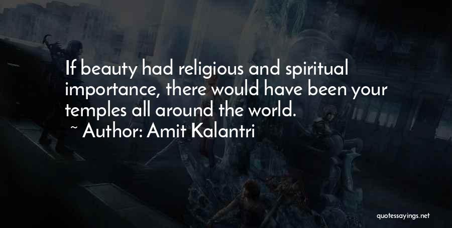 Amit Kalantri Quotes: If Beauty Had Religious And Spiritual Importance, There Would Have Been Your Temples All Around The World.