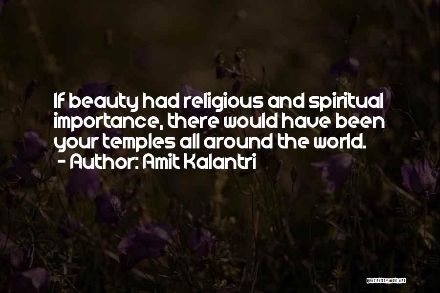 Amit Kalantri Quotes: If Beauty Had Religious And Spiritual Importance, There Would Have Been Your Temples All Around The World.