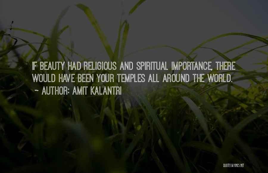 Amit Kalantri Quotes: If Beauty Had Religious And Spiritual Importance, There Would Have Been Your Temples All Around The World.