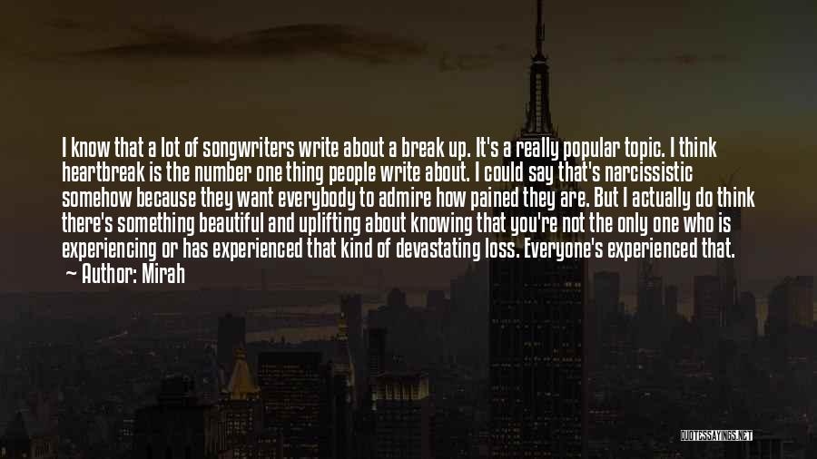 Mirah Quotes: I Know That A Lot Of Songwriters Write About A Break Up. It's A Really Popular Topic. I Think Heartbreak