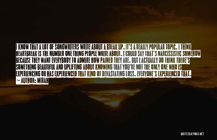 Mirah Quotes: I Know That A Lot Of Songwriters Write About A Break Up. It's A Really Popular Topic. I Think Heartbreak