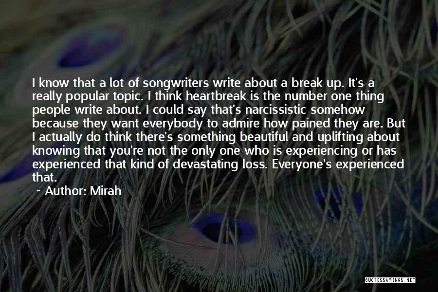 Mirah Quotes: I Know That A Lot Of Songwriters Write About A Break Up. It's A Really Popular Topic. I Think Heartbreak