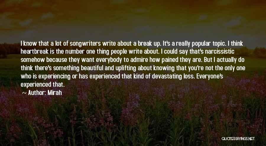 Mirah Quotes: I Know That A Lot Of Songwriters Write About A Break Up. It's A Really Popular Topic. I Think Heartbreak