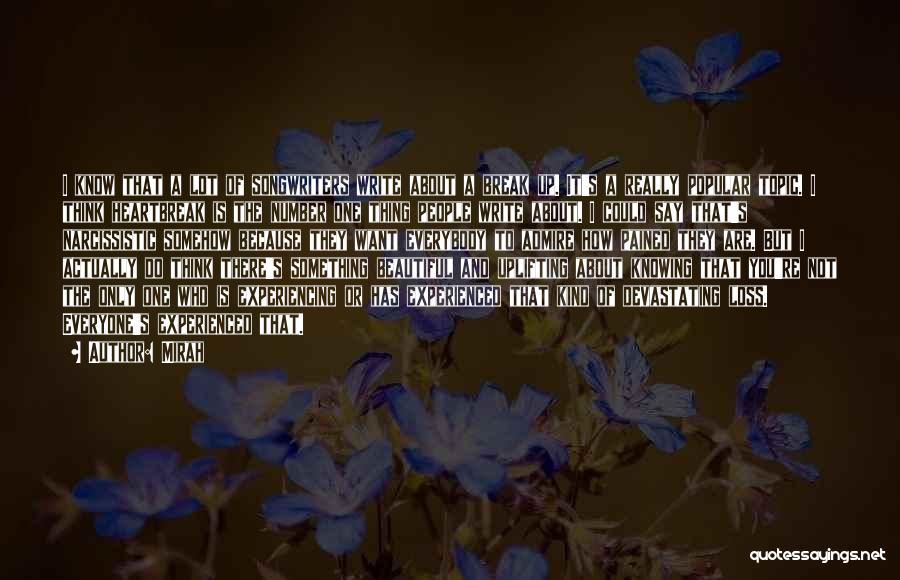 Mirah Quotes: I Know That A Lot Of Songwriters Write About A Break Up. It's A Really Popular Topic. I Think Heartbreak