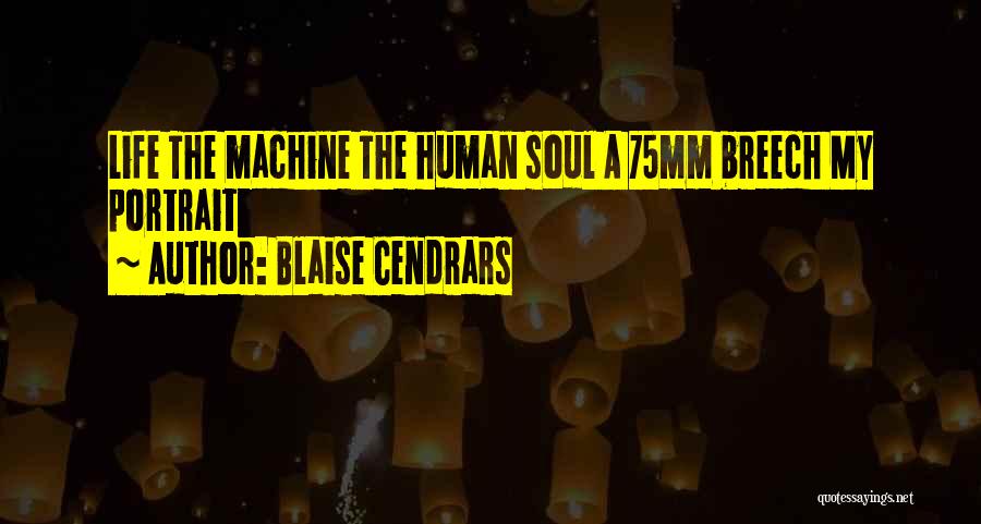 Blaise Cendrars Quotes: Life The Machine The Human Soul A 75mm Breech My Portrait