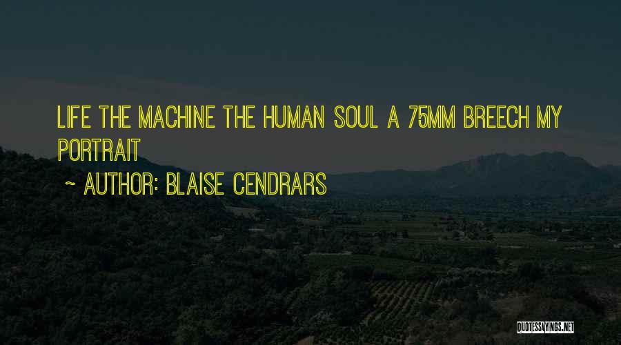 Blaise Cendrars Quotes: Life The Machine The Human Soul A 75mm Breech My Portrait