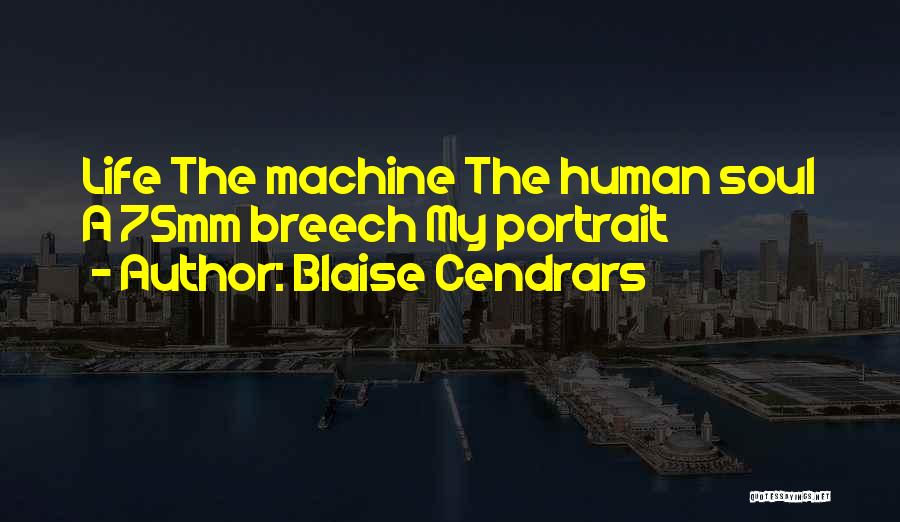 Blaise Cendrars Quotes: Life The Machine The Human Soul A 75mm Breech My Portrait