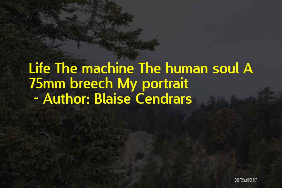 Blaise Cendrars Quotes: Life The Machine The Human Soul A 75mm Breech My Portrait