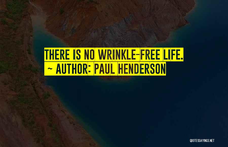 Paul Henderson Quotes: There Is No Wrinkle-free Life.