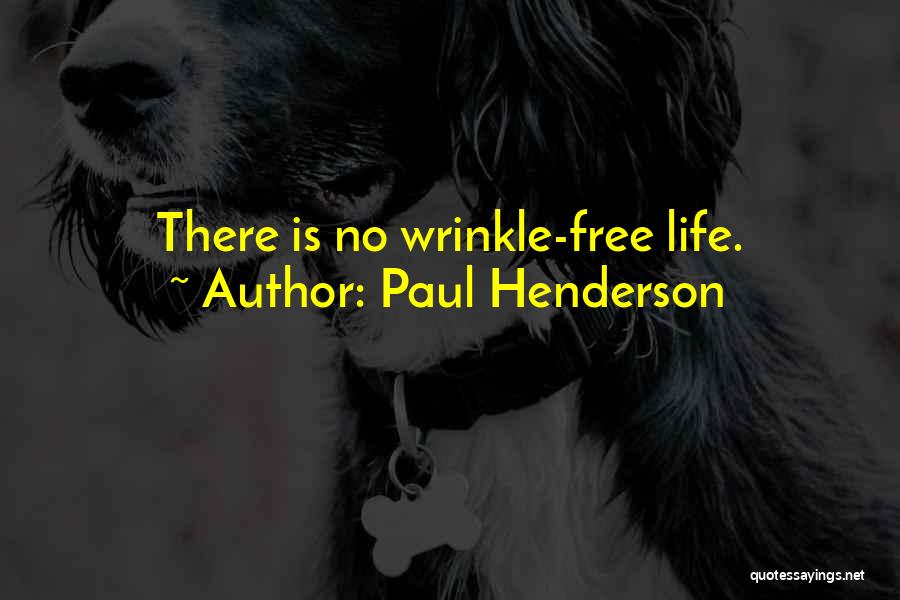 Paul Henderson Quotes: There Is No Wrinkle-free Life.