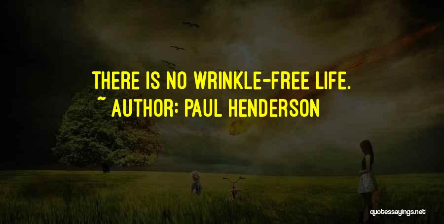 Paul Henderson Quotes: There Is No Wrinkle-free Life.