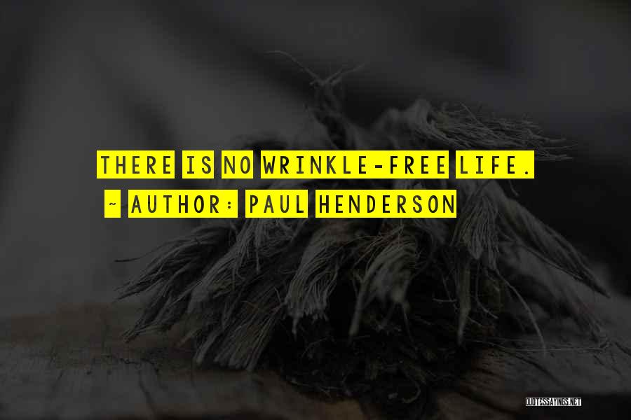 Paul Henderson Quotes: There Is No Wrinkle-free Life.