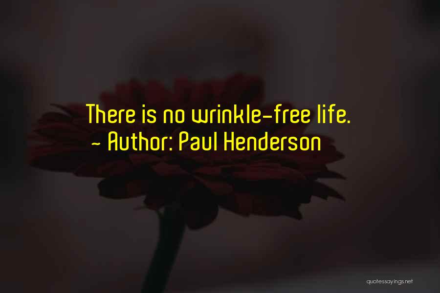 Paul Henderson Quotes: There Is No Wrinkle-free Life.