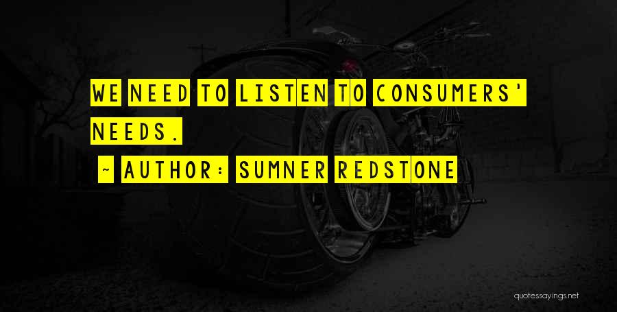 Sumner Redstone Quotes: We Need To Listen To Consumers' Needs.