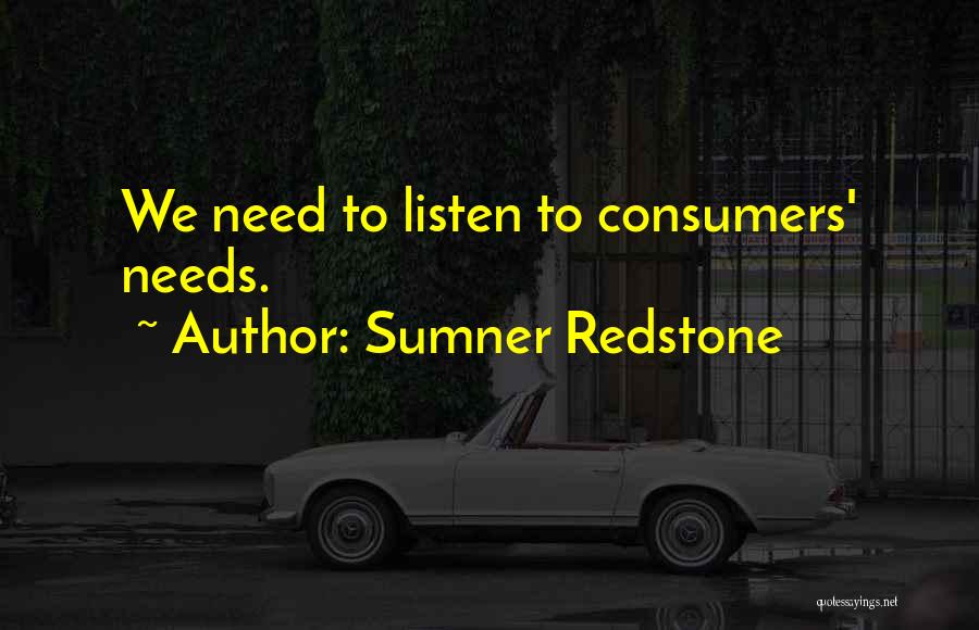 Sumner Redstone Quotes: We Need To Listen To Consumers' Needs.