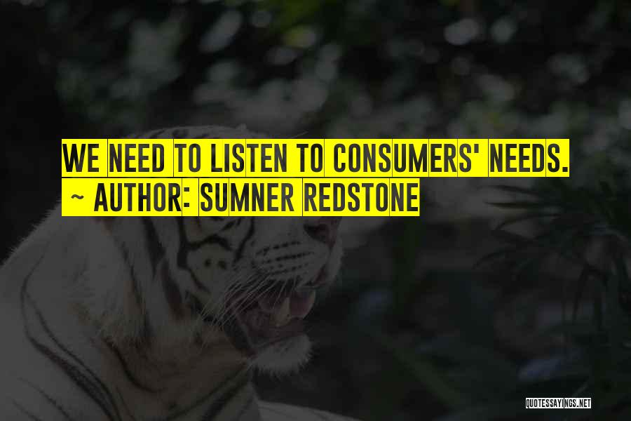Sumner Redstone Quotes: We Need To Listen To Consumers' Needs.