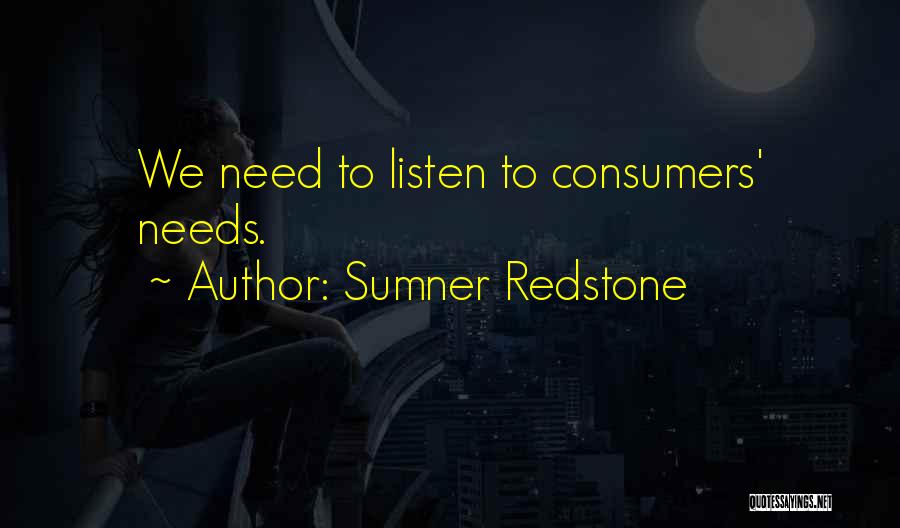 Sumner Redstone Quotes: We Need To Listen To Consumers' Needs.