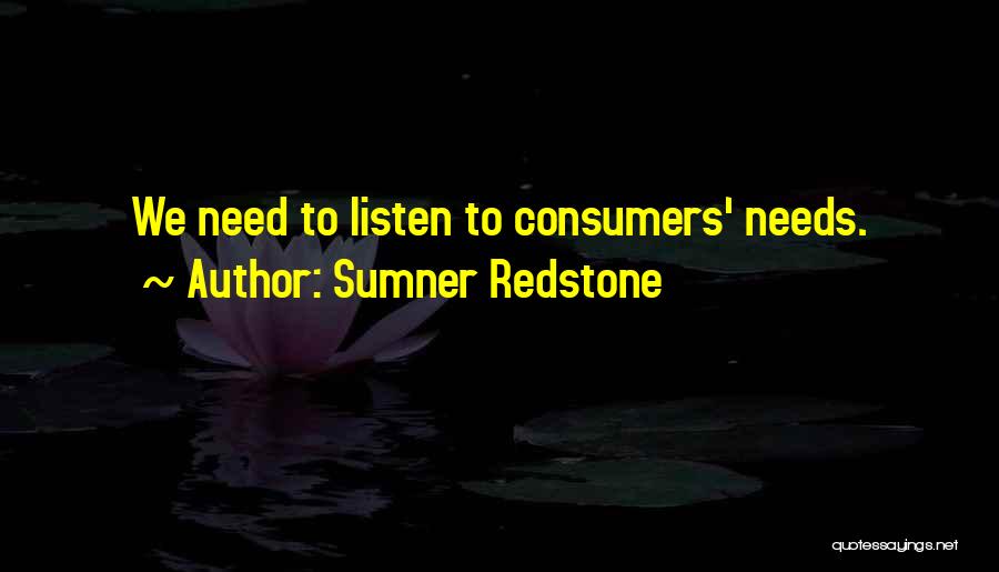 Sumner Redstone Quotes: We Need To Listen To Consumers' Needs.