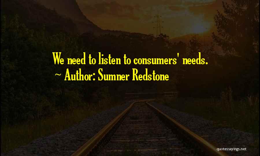 Sumner Redstone Quotes: We Need To Listen To Consumers' Needs.