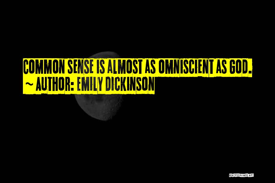 Emily Dickinson Quotes: Common Sense Is Almost As Omniscient As God.