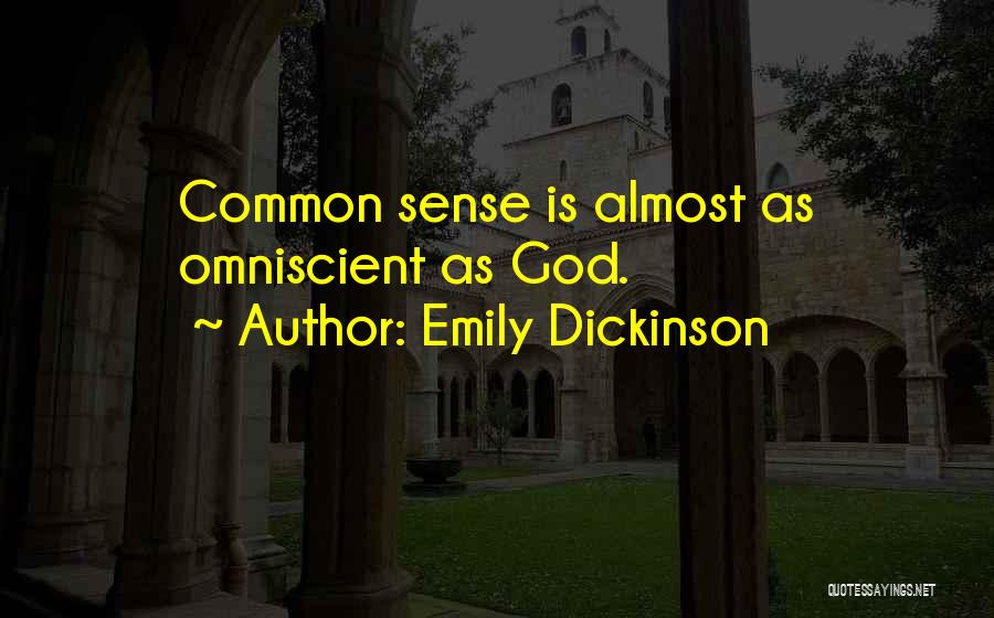 Emily Dickinson Quotes: Common Sense Is Almost As Omniscient As God.