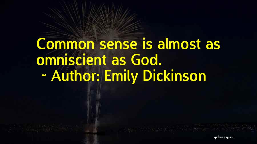 Emily Dickinson Quotes: Common Sense Is Almost As Omniscient As God.