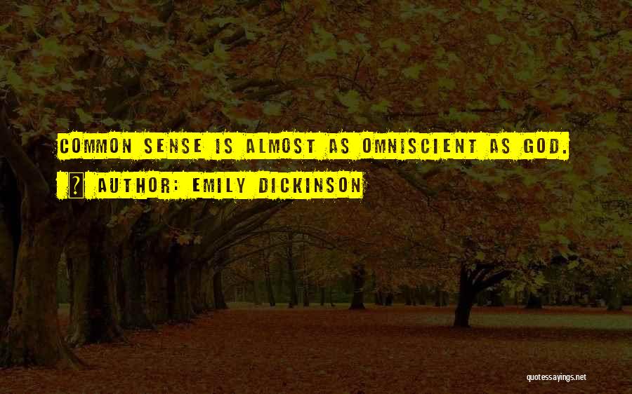 Emily Dickinson Quotes: Common Sense Is Almost As Omniscient As God.