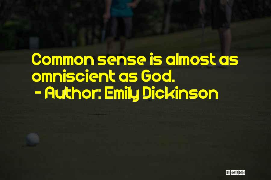 Emily Dickinson Quotes: Common Sense Is Almost As Omniscient As God.