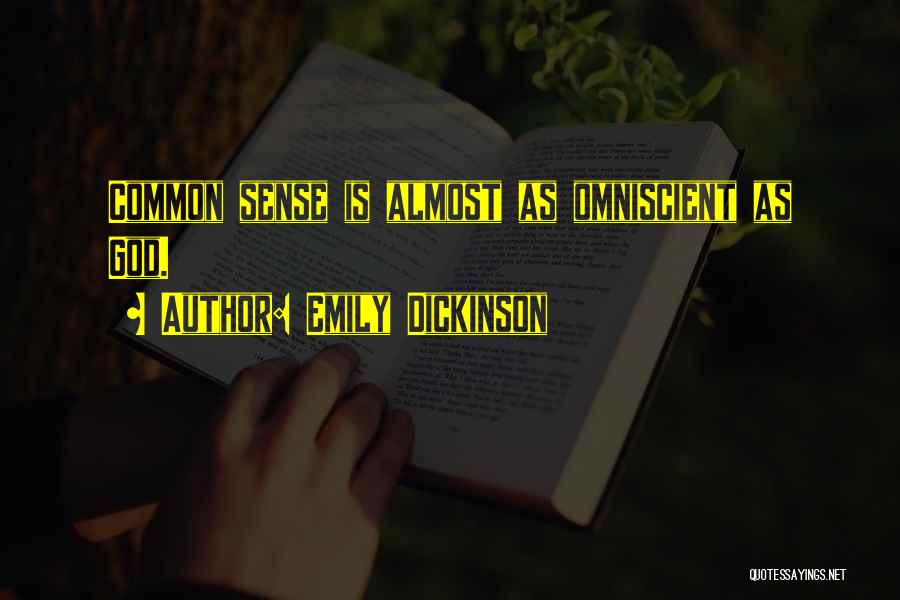Emily Dickinson Quotes: Common Sense Is Almost As Omniscient As God.