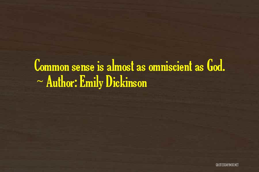 Emily Dickinson Quotes: Common Sense Is Almost As Omniscient As God.