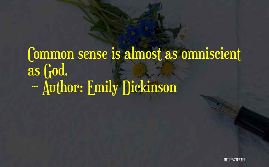 Emily Dickinson Quotes: Common Sense Is Almost As Omniscient As God.