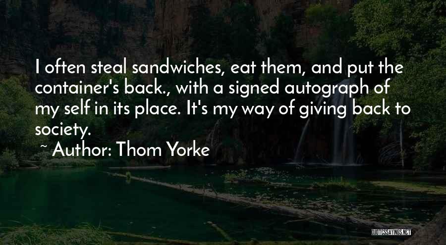 Thom Yorke Quotes: I Often Steal Sandwiches, Eat Them, And Put The Container's Back., With A Signed Autograph Of My Self In Its