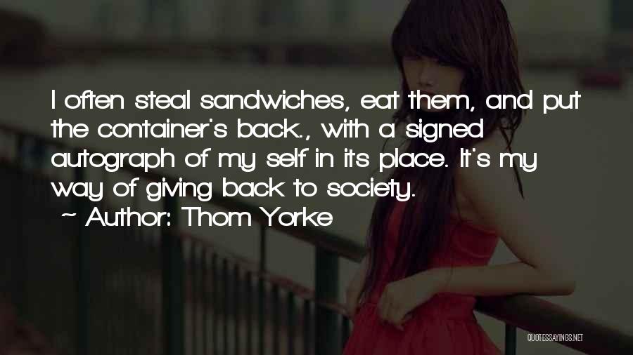 Thom Yorke Quotes: I Often Steal Sandwiches, Eat Them, And Put The Container's Back., With A Signed Autograph Of My Self In Its