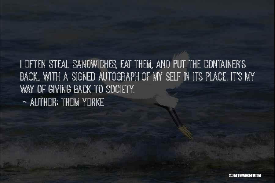 Thom Yorke Quotes: I Often Steal Sandwiches, Eat Them, And Put The Container's Back., With A Signed Autograph Of My Self In Its