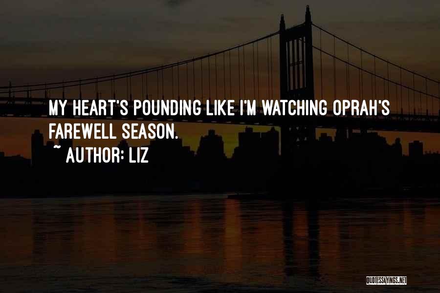 LIZ Quotes: My Heart's Pounding Like I'm Watching Oprah's Farewell Season.