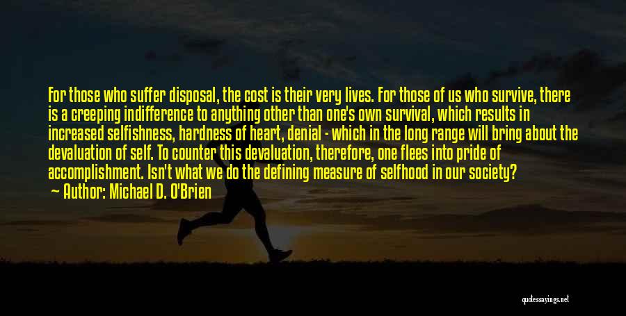 Michael D. O'Brien Quotes: For Those Who Suffer Disposal, The Cost Is Their Very Lives. For Those Of Us Who Survive, There Is A