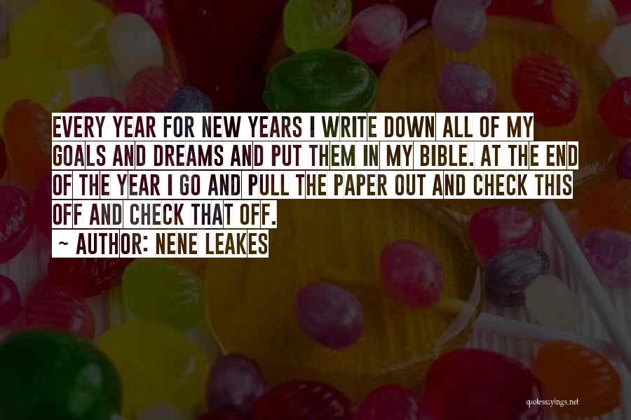 NeNe Leakes Quotes: Every Year For New Years I Write Down All Of My Goals And Dreams And Put Them In My Bible.