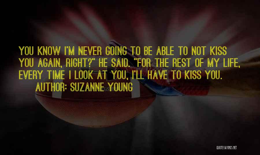 Suzanne Young Quotes: You Know I'm Never Going To Be Able To Not Kiss You Again, Right? He Said. For The Rest Of