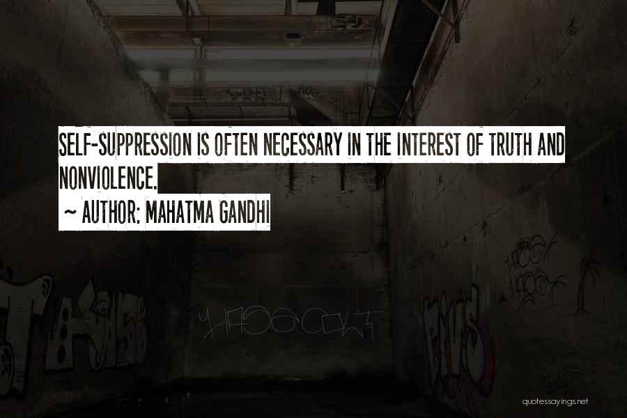 Mahatma Gandhi Quotes: Self-suppression Is Often Necessary In The Interest Of Truth And Nonviolence.