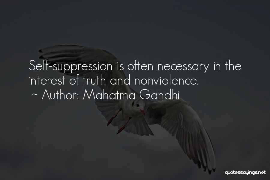 Mahatma Gandhi Quotes: Self-suppression Is Often Necessary In The Interest Of Truth And Nonviolence.