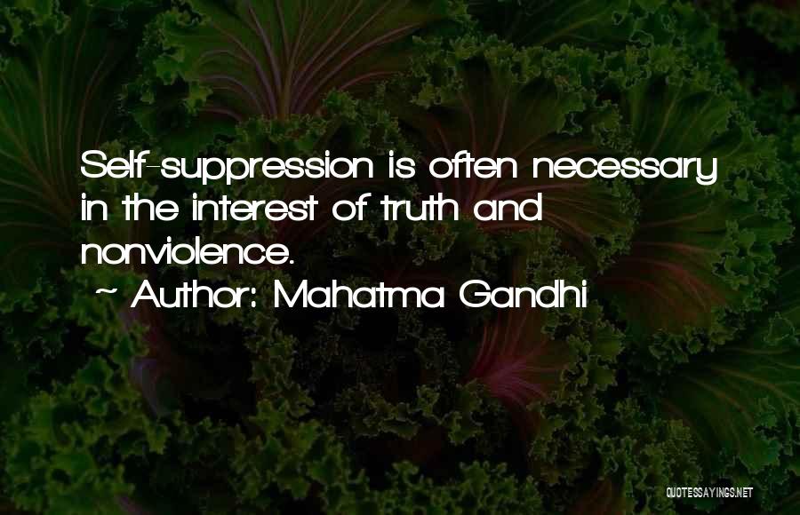 Mahatma Gandhi Quotes: Self-suppression Is Often Necessary In The Interest Of Truth And Nonviolence.