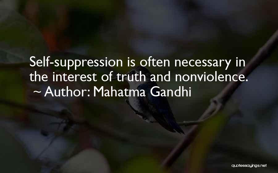 Mahatma Gandhi Quotes: Self-suppression Is Often Necessary In The Interest Of Truth And Nonviolence.