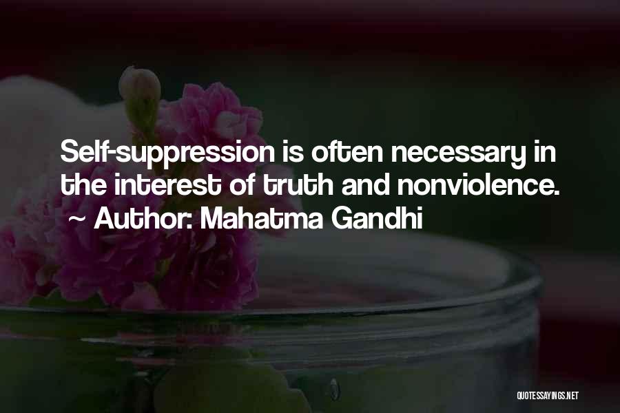 Mahatma Gandhi Quotes: Self-suppression Is Often Necessary In The Interest Of Truth And Nonviolence.