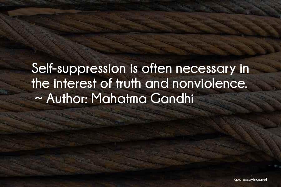 Mahatma Gandhi Quotes: Self-suppression Is Often Necessary In The Interest Of Truth And Nonviolence.