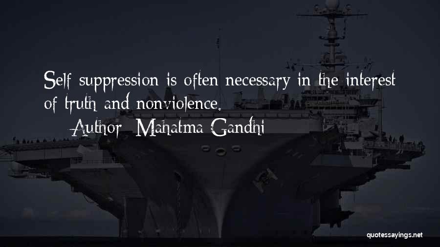 Mahatma Gandhi Quotes: Self-suppression Is Often Necessary In The Interest Of Truth And Nonviolence.