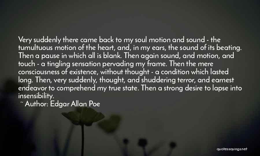 Edgar Allan Poe Quotes: Very Suddenly There Came Back To My Soul Motion And Sound - The Tumultuous Motion Of The Heart, And, In