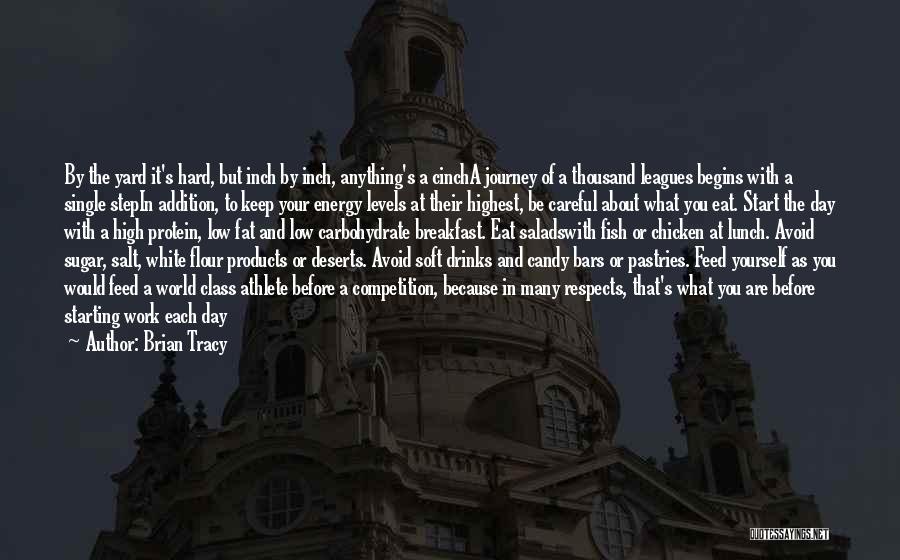 Brian Tracy Quotes: By The Yard It's Hard, But Inch By Inch, Anything's A Cincha Journey Of A Thousand Leagues Begins With A