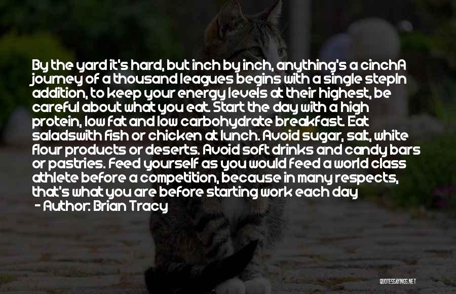 Brian Tracy Quotes: By The Yard It's Hard, But Inch By Inch, Anything's A Cincha Journey Of A Thousand Leagues Begins With A