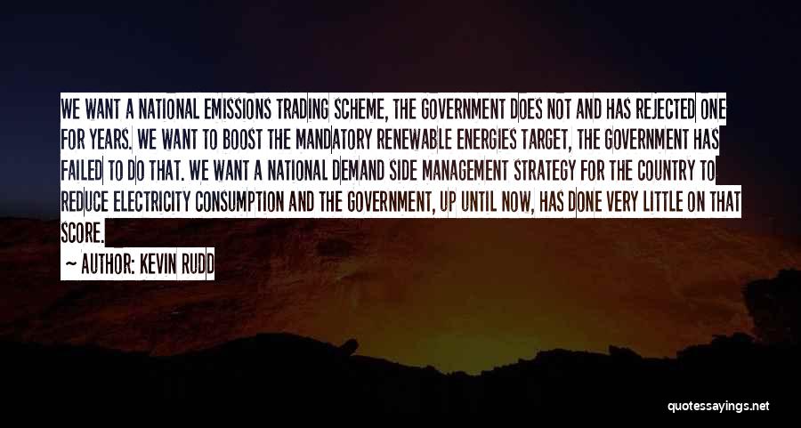 Kevin Rudd Quotes: We Want A National Emissions Trading Scheme, The Government Does Not And Has Rejected One For Years. We Want To