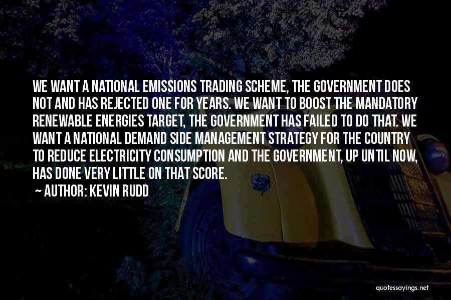 Kevin Rudd Quotes: We Want A National Emissions Trading Scheme, The Government Does Not And Has Rejected One For Years. We Want To